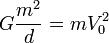 G\frac{m^2}{d}=mV_0^2