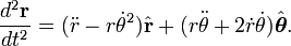 \frac{d^2\mathbf{r}}{dt^2} = (\ddot r - r\dot\theta^2)\hat{\mathbf{r}} + (r\ddot\theta + 2\dot r \dot\theta)\hat{\boldsymbol\theta}.