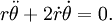 r\ddot\theta + 2\dot r\dot\theta = 0.