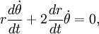 r { d \dot\theta \over dt } + 2 {dr \over dt} \dot\theta = 0,